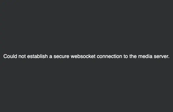 Could not establish a secure websocket connection to the media server