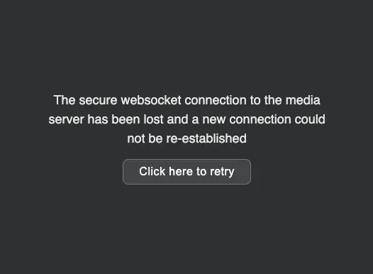 The secure websocket connection to the media server has been lost and a new connection could not be re-established