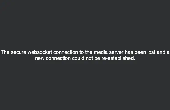 The secure websocket connection to the media server has been lost and a new connection could not be re-established